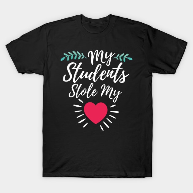 My Students Stole My Heart Valentines Day Gift For Teacher T-Shirt by HCMGift